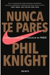 Nunca Te Pares. Autobiografía del Fundador de Nike