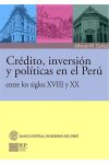 Crédito. Inversión y Políticas en el Perú Entre los Siglos Xviii y Xx