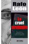 La Cruel Servidumbre. Patrióticos y Malhumorados Textos de Opinión