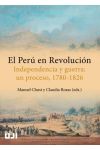 EL PERU EN REVOLUCION. INDEPENDENCIA Y GUERRA. UN PROCESO. 1780 1826