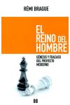 El Reino del Hombre. Génesis y Fracaso del Proyecto Moderno