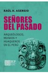 Señores del Pasado. Arqueólogos, Museos y Huaqueros en el Perú