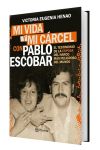 Mi Vida y Mi Cárcel con Pablo Escobar. el Testimonio de la Esposa del Narco Más Peligroso del Mundo